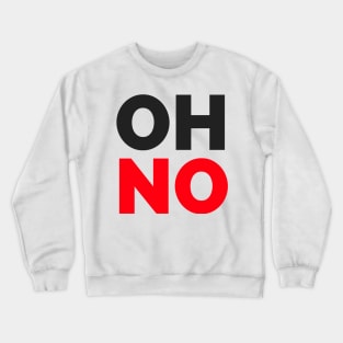 OH NO - T Shirts Crewneck Sweatshirt